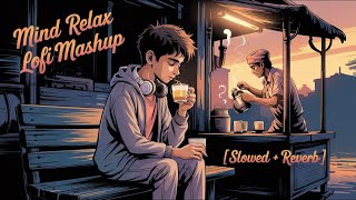 Mind Relax Lofi Mashup | Mind Relaxing Songs | Mind Relax Lofi Song | Slowed And Reverb | Lofi Songs