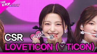 CSR, LOVETICON (♡TiCON) (첫사랑, 러브티콘) [THE SHOW 221122]