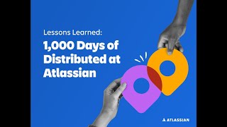 Lessons learned: 1,000 days of distributed at Atlassian