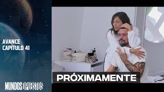 Avance capítulo 41 | Mundos Opuestos