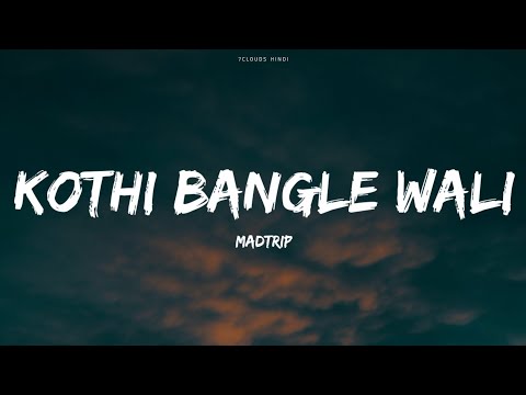 KOTHI BANGLE WALI - MADTRIP ( HUSTLE 4) || LYRICS VIDEO SONG