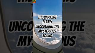 THE BARKING PLANE: Uncovering the Mysterious Sound #shorts #Aviation #PlaneSounds #FlightSafety
