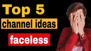 Top 5 channel ideas without showing face | faceless channel ideas | Tech for YouTube