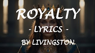 ROYALTY - (Lyrics) - by Livingston