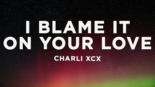 Charli XCX - Track10 (Lyrics) I blame it on your love