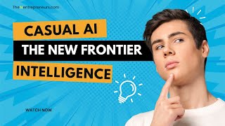 Exploring Casual AI: How Simple Interactions Are Shaping the Future