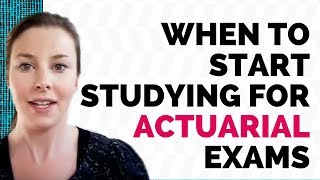 When to start studying for actuarial exams