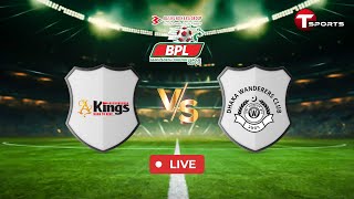 LIVE | Bashundhara Kings vs Dhaka Wanderers Club | BPL 2024–25 | Football | T Sports