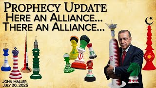 2025 07 20 John Haller's Prophecy Update “Here an Alliance…. There an Alliance…”