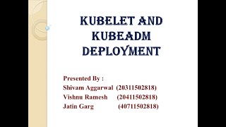 Group 19 : Shivam, Vishnu, Jatin (Kubelet and Kubeadm Deployment)