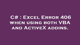 C# : Excel Error 406 when using both VBA and ActiveX addins.