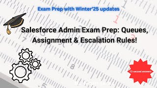 Salesforce Admin Exam Prep: 25 Advanced Questions on Queues, Assignment & Escalation Rules