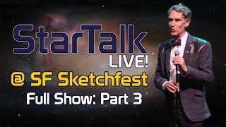 StarTalk Live! at SF Sketchfest (Full Show Part 3)