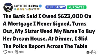 The Bank Said I Owed $623,000 On A Mortgage I Never Signed. Turns Out, My Sister Used My Name To Buy