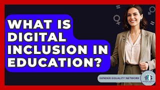What Is Digital Inclusion In Education? - Gender Equality Network