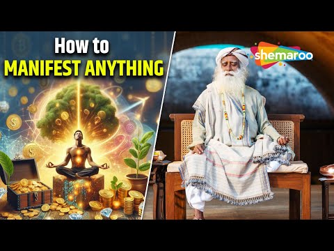 Sadhguru: How to Manifest What You Truly Desire | How to Manifest Anything You Want