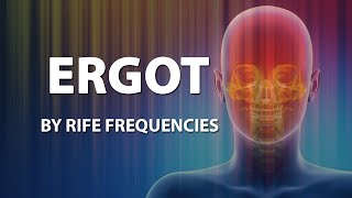 Ergot - RIFE Frequencies Treatment - Online Sound Therapy - Positive Energy Healing - Meditation