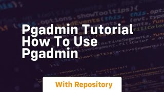 pgadmin tutorial how to use pgadmin