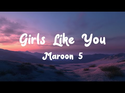 Maroon 5 - Girls Like You (Lyrics)