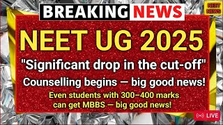 NEET UG 2025 Cut Off Drops Drastically! MBBS Possible at 300+ | Counselling Starts Today