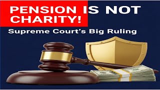 Your Pension Is Safe : Supreme Court Says Pension Is Not Charity