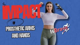 Learn about the Impact of prosthetic arms and hands - Isbrave.com - Learning source for amputees