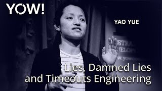 Lies, Damned Lies & Timeouts Engineering • Yao Yue • YOW! 2017
