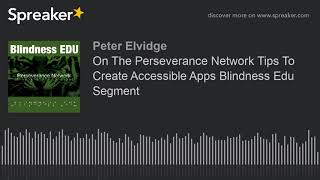 On The Perseverance Network Tips To Create Accessible Apps Blindness Edu Segment (made with Spreaker