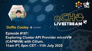 eCHO Episode 187:  Exploring Cluster API Provider microVM (CAPMVM) with Cilium