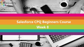 Salesforce CPQ Class Week 8: Finishing Templates and Order Generation | ITequality