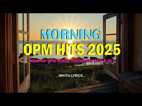 MORNING OPM HITS 2025 (Lyrics) NONSTOP CLASSIC OPM ALL TIME FAVORITES LOVE SONGS