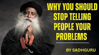 SADHGURU: Why You Should Stop Telling People Your Problems | The Power of Silent Strength