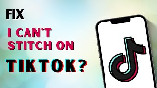 I Can't Stitch On TikTok Fix!