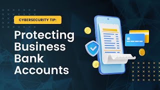 Cybersecurity Tip: Protecting Business Bank Accounts | Securafy