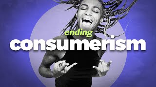 How We Escape Consumerism