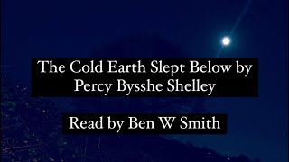 The Cold Earth Slept Below by Percy Bysshe Shelley - British accent, read by Ben W Smith