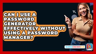 Can I Use A Password Generator Effectively Without Using A Password Manager? - SearchEnginesHub.com