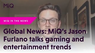 Global News: MiQ's Jason Furlano talks gaming and entertainment trends affecting traditional media