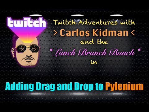 Twitch Adventures: Adding Drag and Drop to Pylenium