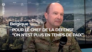 "On n'est plus en temps de paix", d'après le chef de la défense belge - RTBF Info