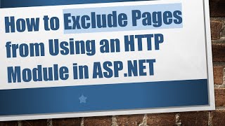 How to Exclude Pages from Using an HTTP Module in ASP.NET