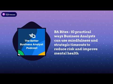 The Better Business Analyst Podcast - BA Bites - 10 practical ways Business Analysts can use...