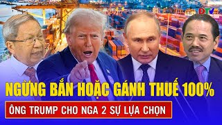 QUỐC TẾ NÓNG: Nga sa vào nước cờ “2 trong 1” của ông Trump, chọn ngừng bắn hay gánh thuế?