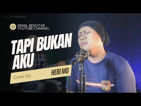 Tapi Bukan Aku Cover by Ismail Bergitar Ft Heri Mo