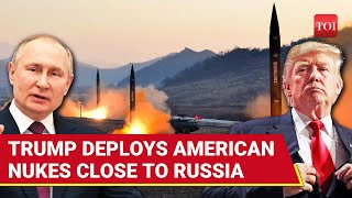 WW3 Closer Than Ever? Trump Quietly Moves NUCLEAR WEAPONS Closer To Russia | Details