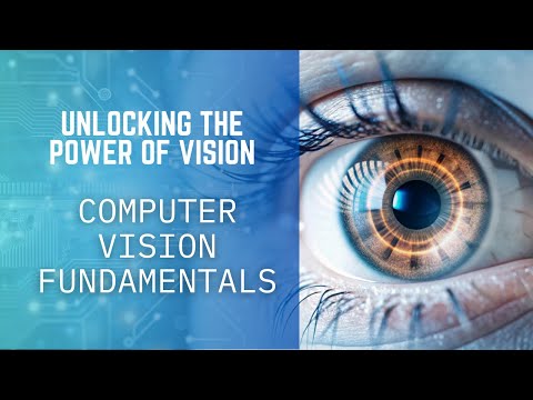 Unlocking the Power of Vision: Computer Vision Fundamentals