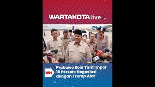 Prabowo Soal Tarif Impor 19 Persen: Negosiasi dengan Trump Alot