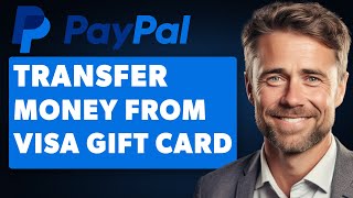 How to Transfer Money From Visa Gift Card to PayPal (2024 Full Guide)
