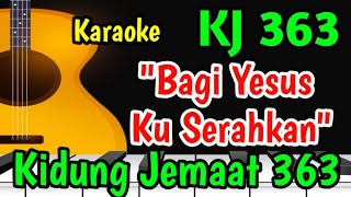 KJ 363 BAGI YESUS KU SERAHKAN KARAOKE - KIDUNG JEMAAT 363