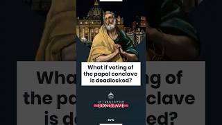 What if voting of the papal conclave is deadlocked?